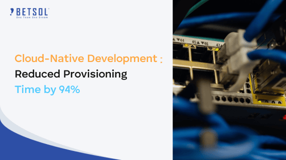 Reduced complex provisioning time by 94% with cloud-native development