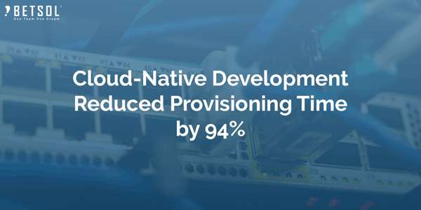 Cloud-Native-Development-Reduced-Provisioning-Time-by-94%