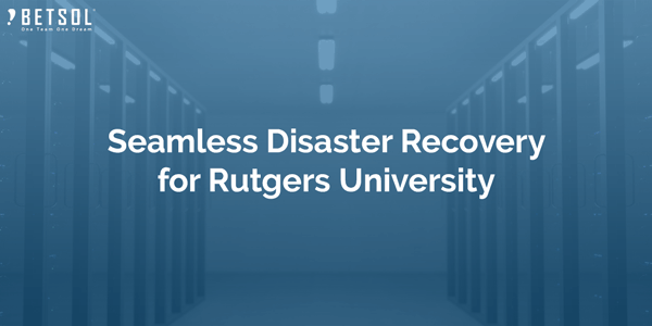 Seamless-Disaster-Recovery-for-Rutgers-University