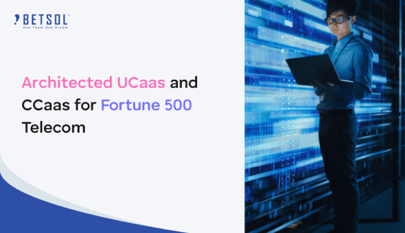 Architected complete UCaas and CCaas | BETSOL