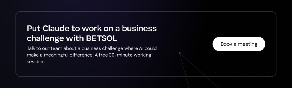 Have a business challenge that needs Claude implementation? Talk to us at BETSOL